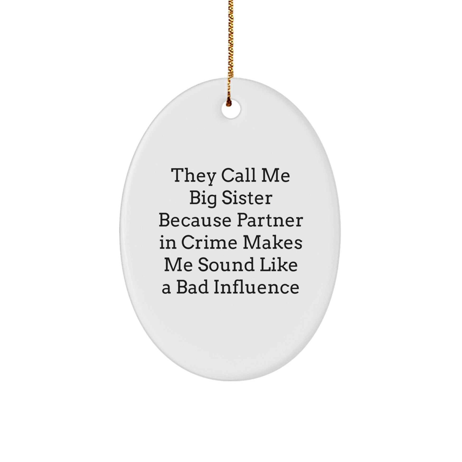 Funny Big Sister Gifts from Men to Big Sisters, Oval Ornament with Humorous Quote, Christmas Unique Gifts - Image 1
