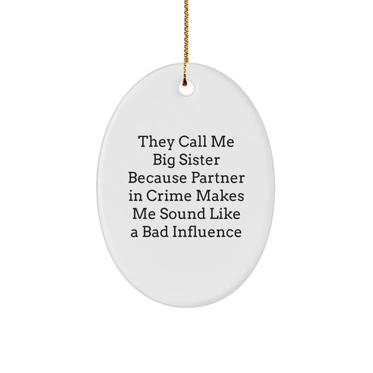 Funny Big Sister Gifts from Men to Big Sisters, Oval Ornament with Humorous Quote, Christmas Unique Gifts - Image 1