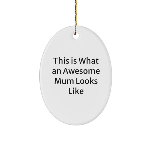 Funny Mum Gifts, This Is What An Awesome Mum Looks Like, Oval Ornament for Christmas, Gifts from Family - Image 1