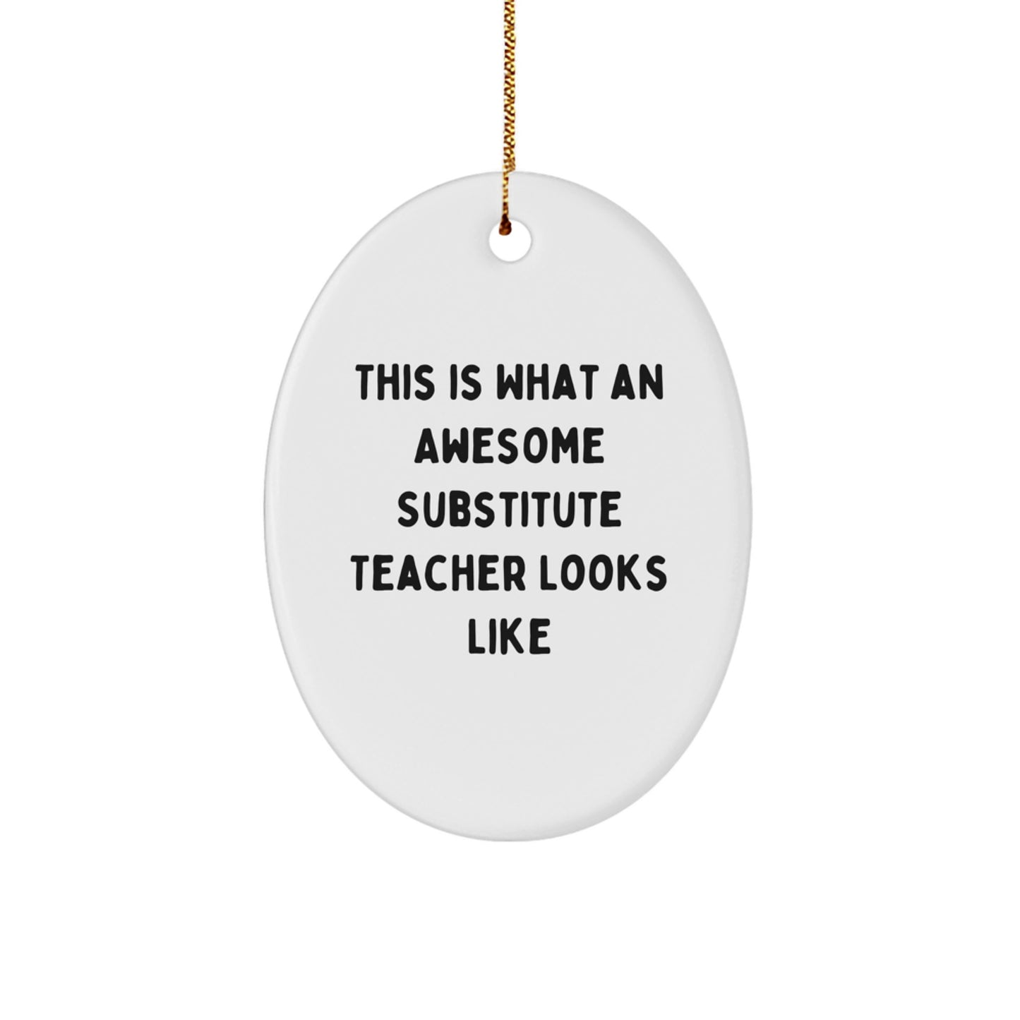 Gifts from Friends and Family, This Is What An Awesome Substitute Teacher Looks Like, Oval Ornament, Funny Quote, Christmas Unique Gifts - Image 1