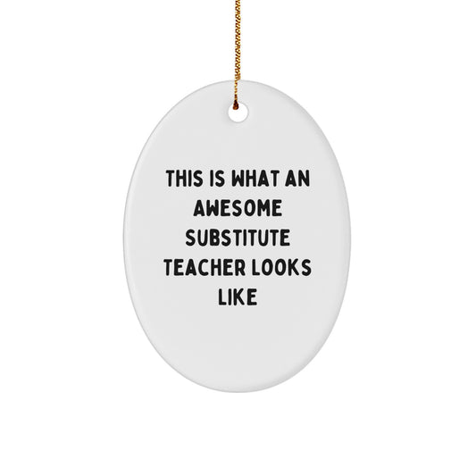 Gifts from Friends and Family, This Is What An Awesome Substitute Teacher Looks Like, Oval Ornament, Funny Quote, Christmas Unique Gifts - Image 1