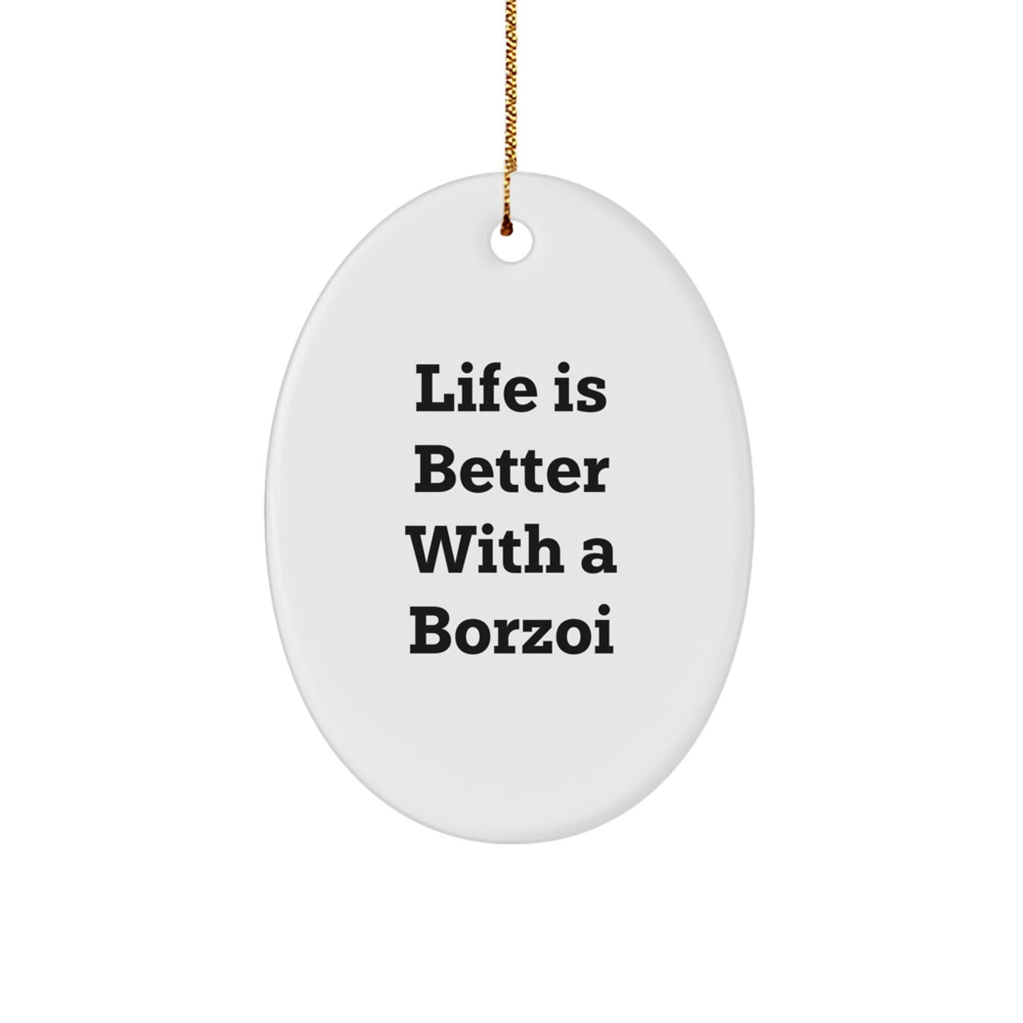 Borzoi Dog Lovers Gifts from Family - Life Is Better With A Borzoi, Oval Ornament, Funny Quote for Christmas - Image 1