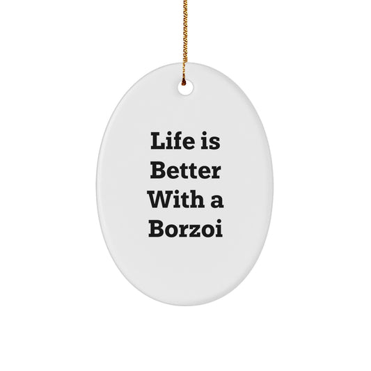 Borzoi Dog Lovers Gifts from Family - Life Is Better With A Borzoi, Oval Ornament, Funny Quote for Christmas - Image 1