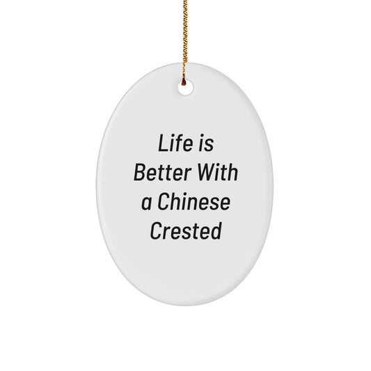 Gifts from Friends - Chinese Crested Dog Oval Ornament, 'Life Is Better With A Chinese Crested', Funny Quote, Christmas Unique Gifts for Chinese Crested Dog Lovers - Image 1