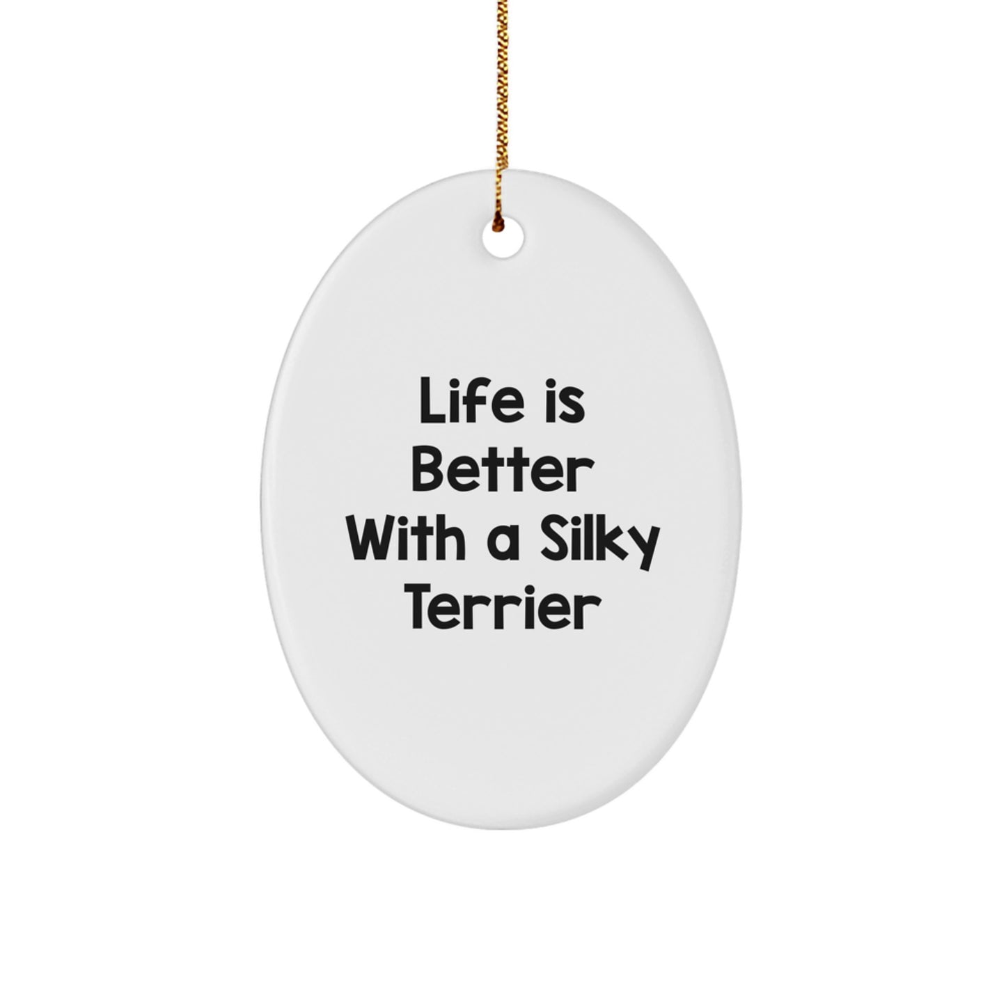 Silky Terrier Dog Lovers Gift, Oval Ornament, 'Life Is Better With A Silky Terrier' Quote, Gifts from Men to Women, Friends, Family, for Christmas - Image 1