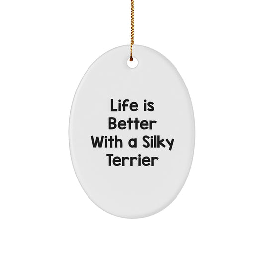 Silky Terrier Dog Lovers Gift, Oval Ornament, 'Life Is Better With A Silky Terrier' Quote, Gifts from Men to Women, Friends, Family, for Christmas - Image 1
