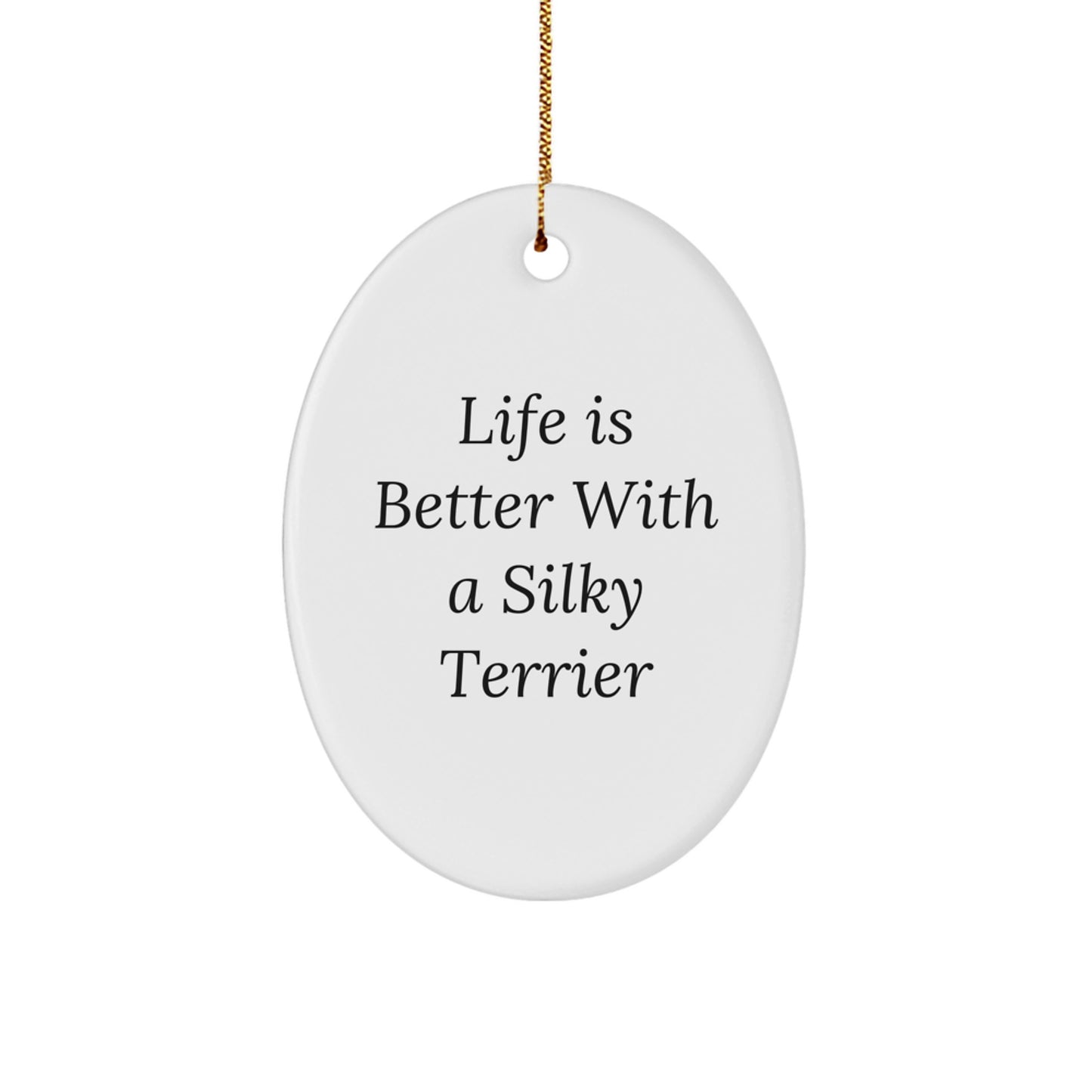 Silky Terrier Dog Oval Ornament, Gifts from Friends for Silky Terrier Dog, Life Is Better With A Silky Terrier, Christmas Unique Gifts - Image 1