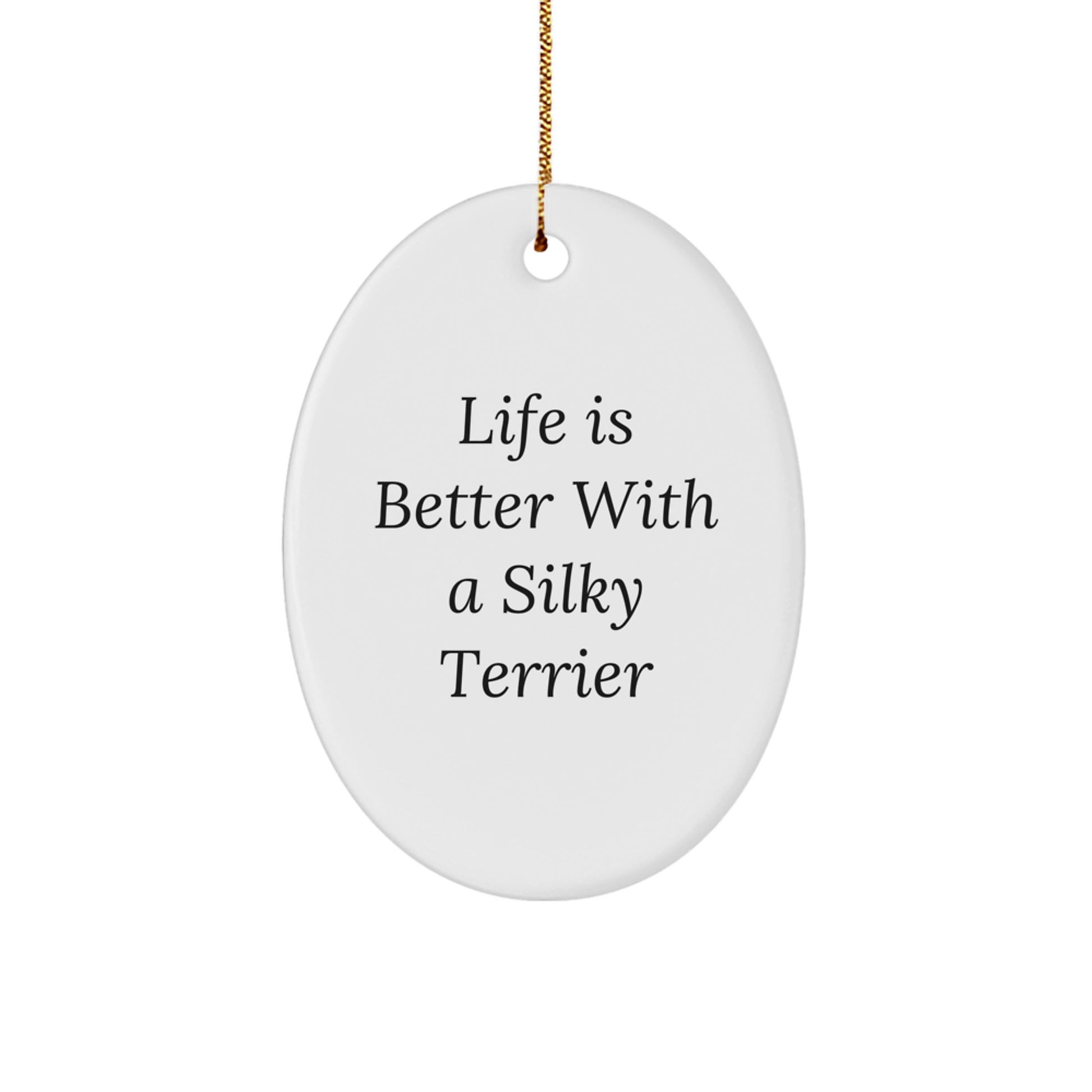 Silky Terrier Dog Oval Ornament, Gifts from Friends for Silky Terrier Dog, Life Is Better With A Silky Terrier, Christmas Unique Gifts - Image 1