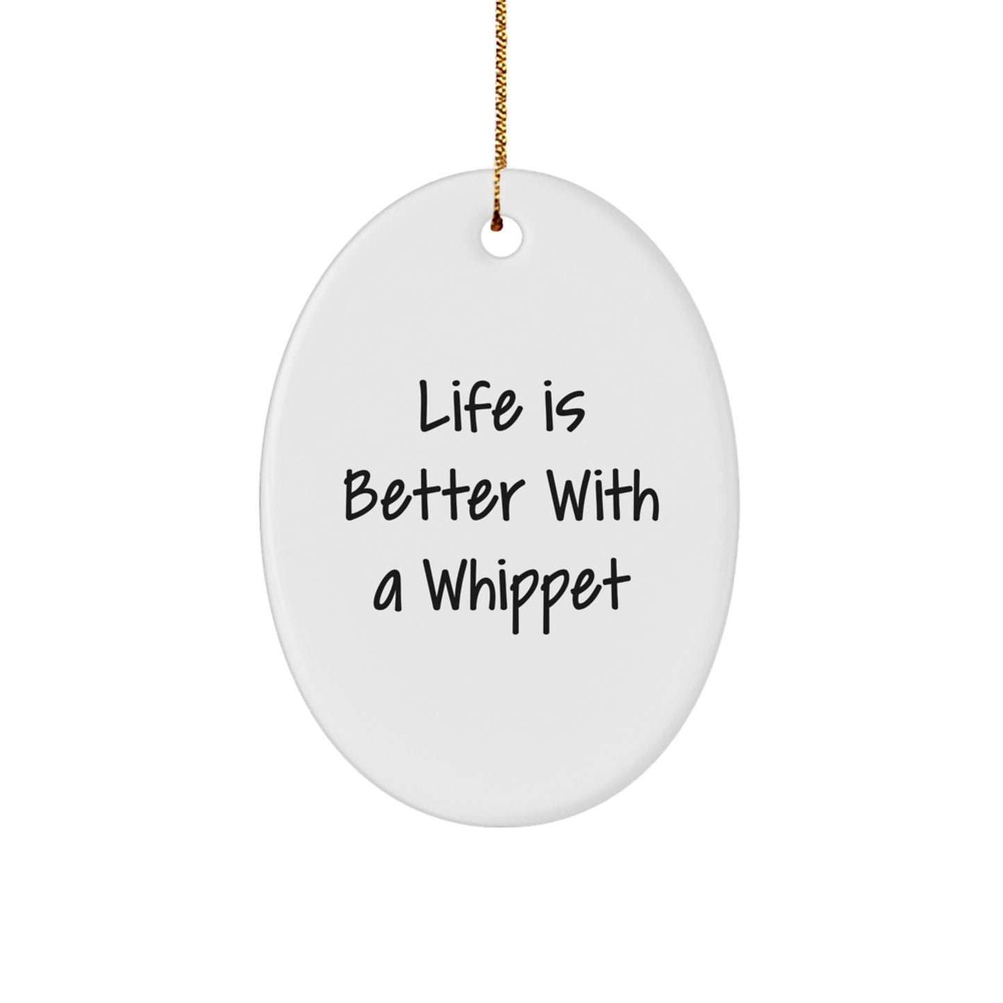 Whippet Dog Oval Ornament Gifts from Friends, Family, or Coworkers This Christmas - Life Is Better With A Whippet, Funny Christmas Unique Gift for Whippet Dog Lovers - Image 1