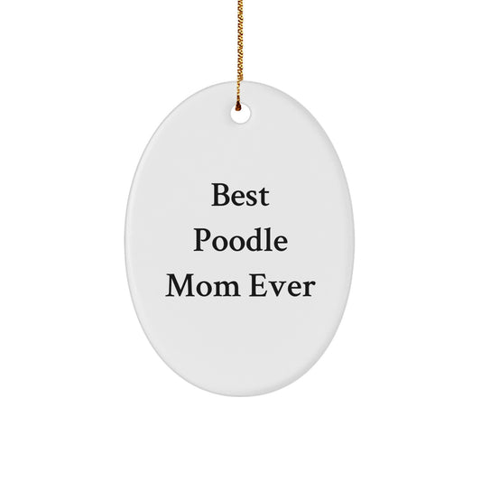 Funny Poodle Dog Mom Gifts from Family for Christmas Oval Ornament, Best Poodle Mom Ever Quote, Unique White Oval Shaped MDF with High-Gloss Finish - Image 1