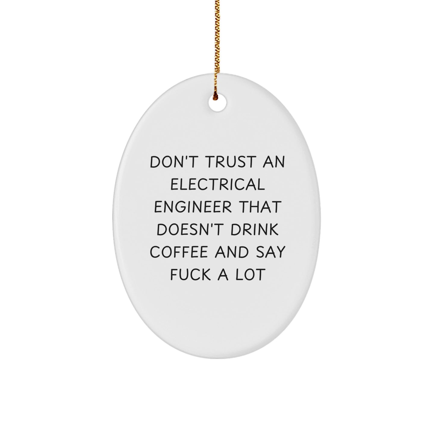 Funny Electrical Engineer Gifts from Friends and Family - Oval Ornament, 'Don't Trust an Electrical Engineer...' - Christmas Unique Presents - Image 1