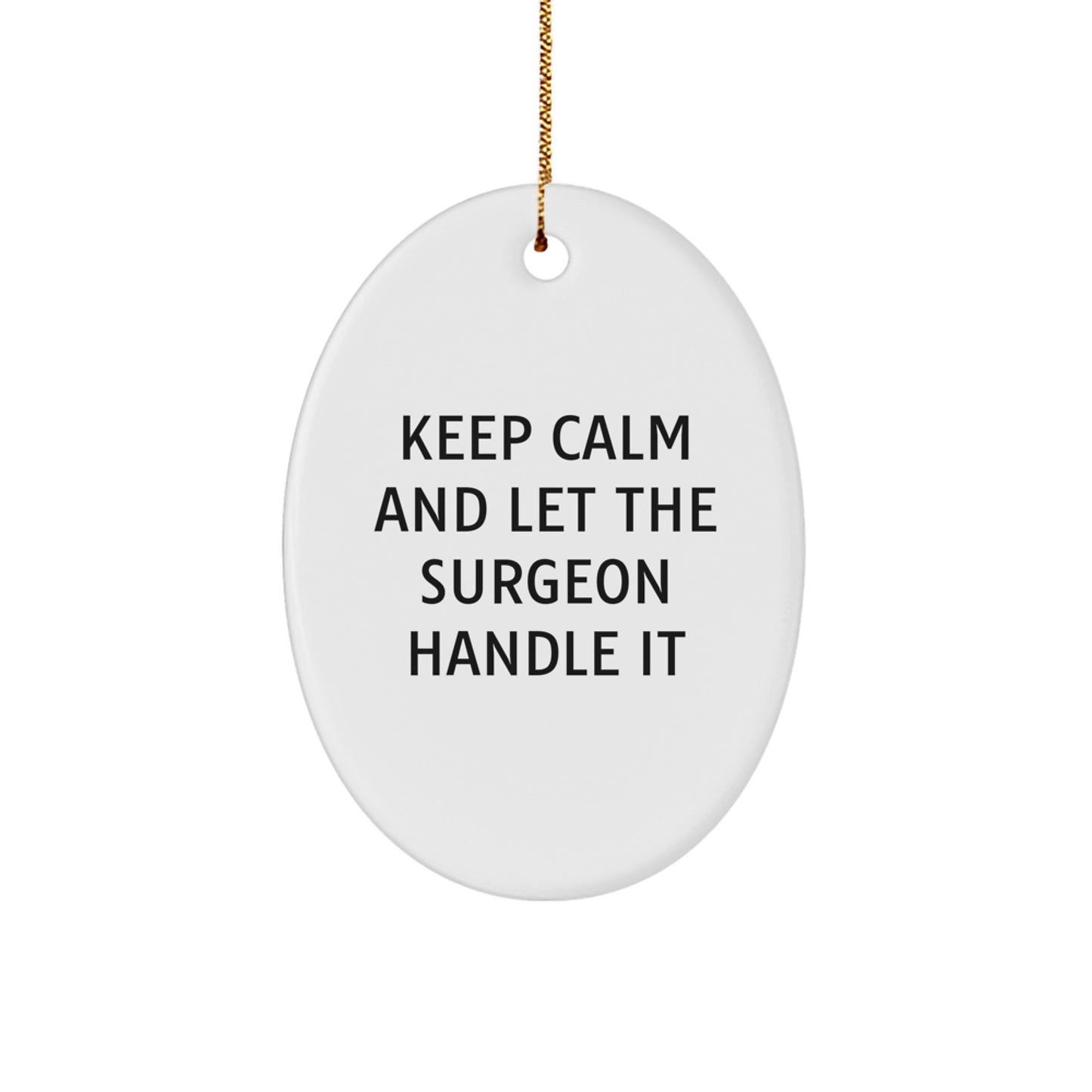 Surgeon Gift Ideas - Funny Keep Calm Oval Ornament for Men, Women, Friends, Coworkers, Family, Christmas Unique Gifts from - Image 1