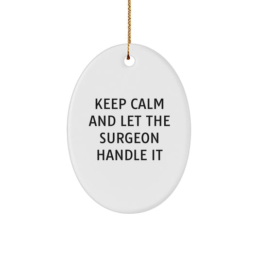 Surgeon Gift Ideas - Funny Keep Calm Oval Ornament for Men, Women, Friends, Coworkers, Family, Christmas Unique Gifts from - Image 1