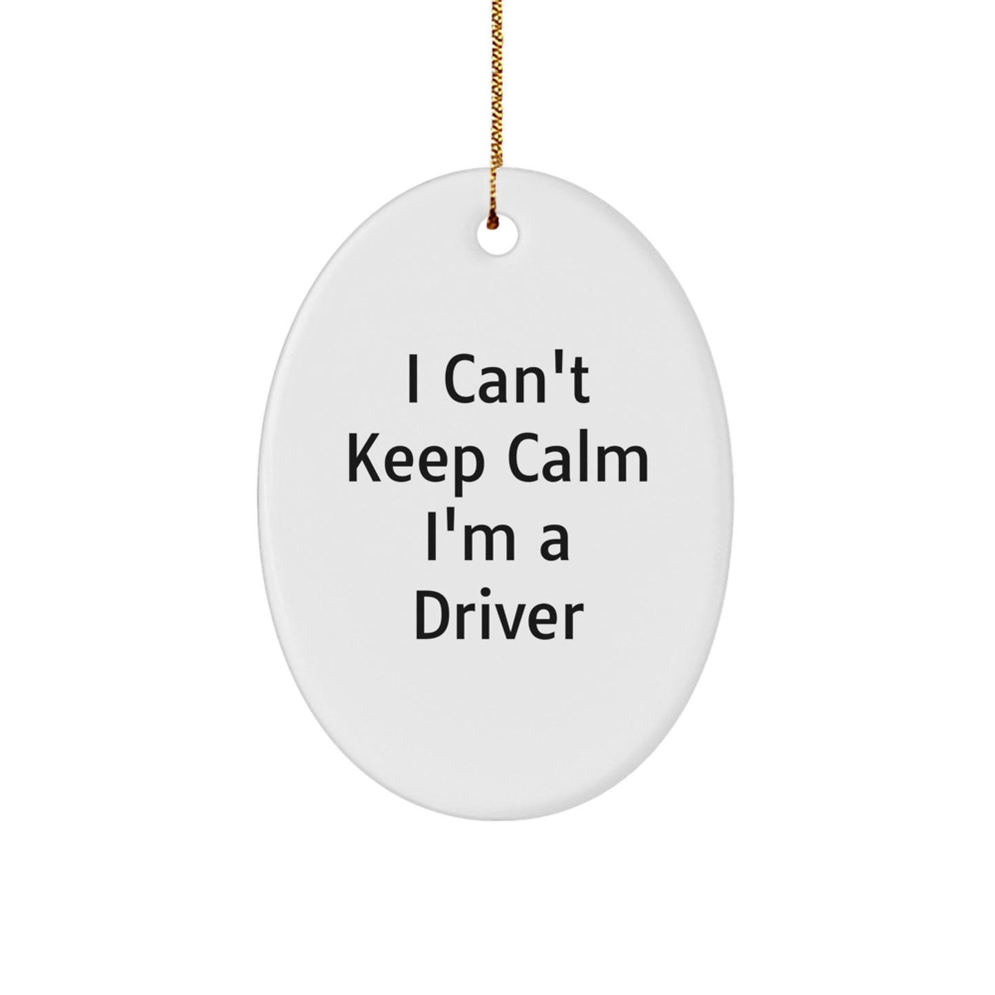 Funny Driver Gifts from Men to Friends for Christmas - I Can't Keep Calm I'm A Driver Oval Ornament - Image 1