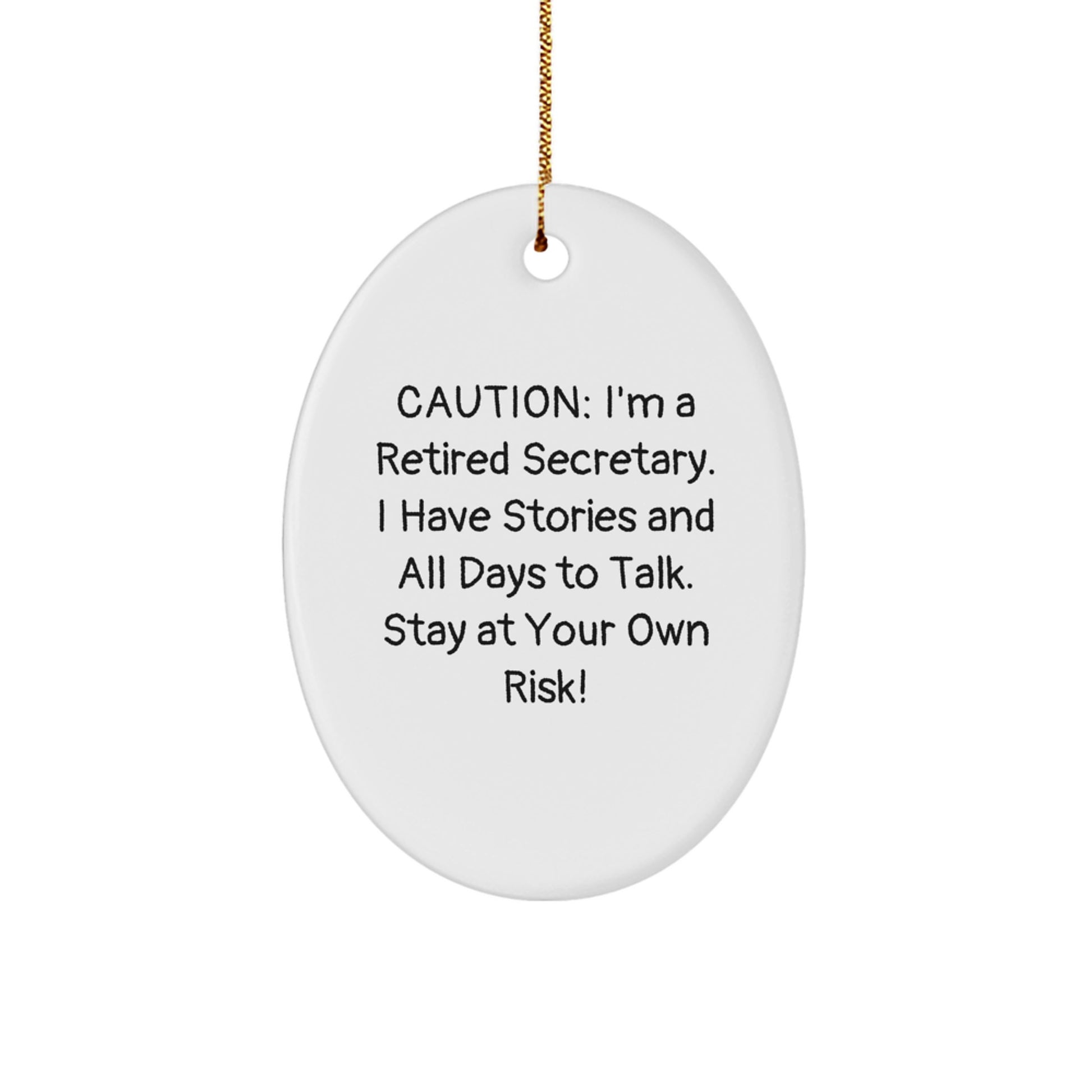 Funny Secretary Oval Ornament Gifts from Friends for Christmas - 'Caution: I'm A Retired Secretary. I Have Stories And All Days To Talk. Stay At Your Own Risk!' - Image 1