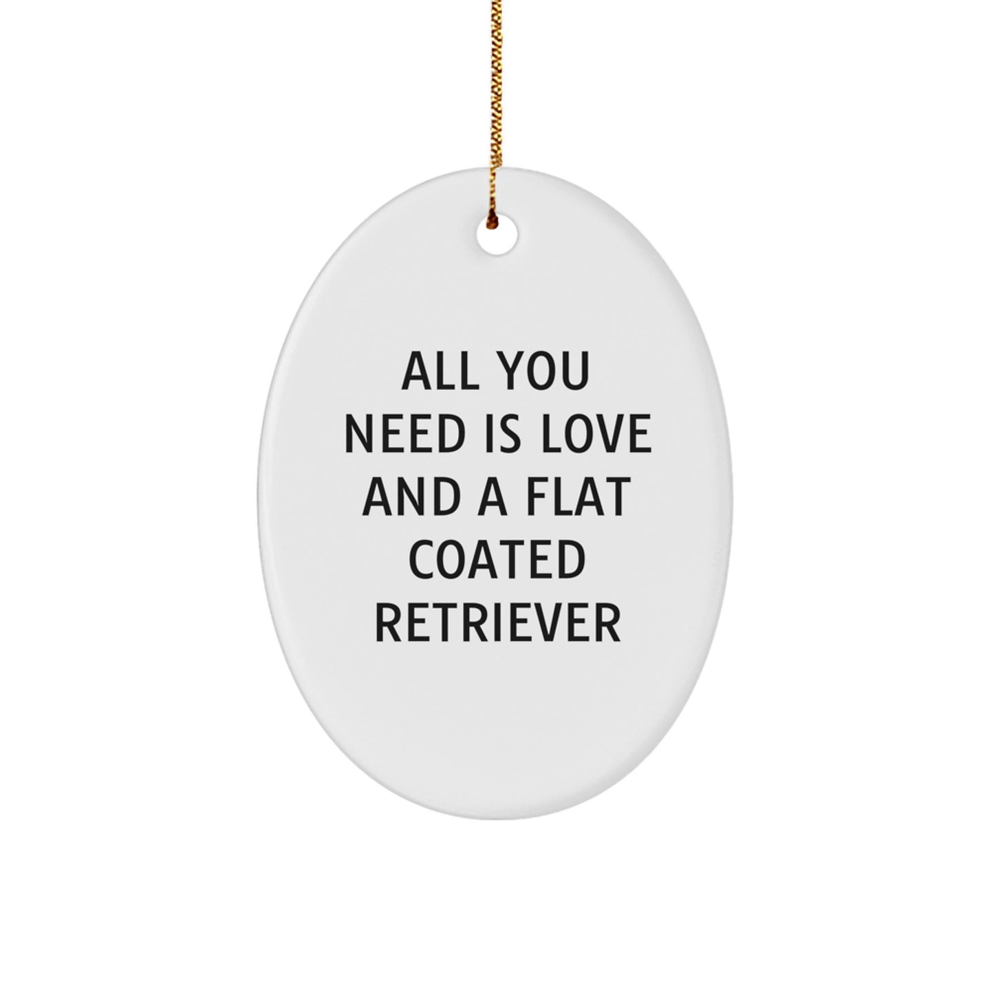 Funny Flat Coated Retriever Dog Gifts from Men to Family - Oval Ornament with Quote 'All You Need Is Love And A Flat Coated Retriever' - Christmas Unique Presents - Image 1