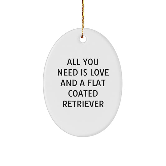 Funny Flat Coated Retriever Dog Gifts from Men to Family - Oval Ornament with Quote 'All You Need Is Love And A Flat Coated Retriever' - Christmas Unique Presents - Image 1