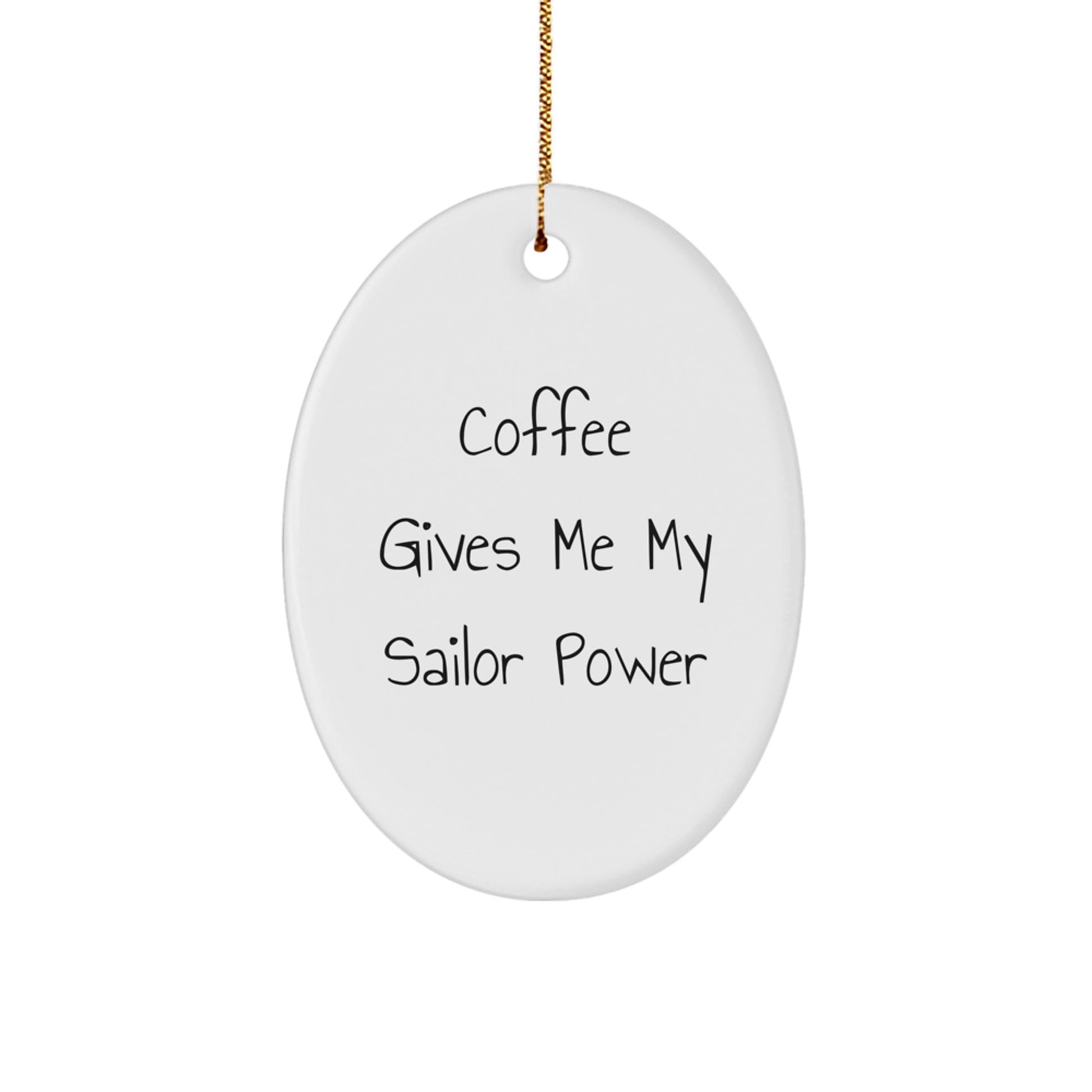 Sailor Gifts from Friends - Coffee Gives Me My Sailor Power Oval Ornament, Christmas Unique Gifts for Sailor Men - Image 1
