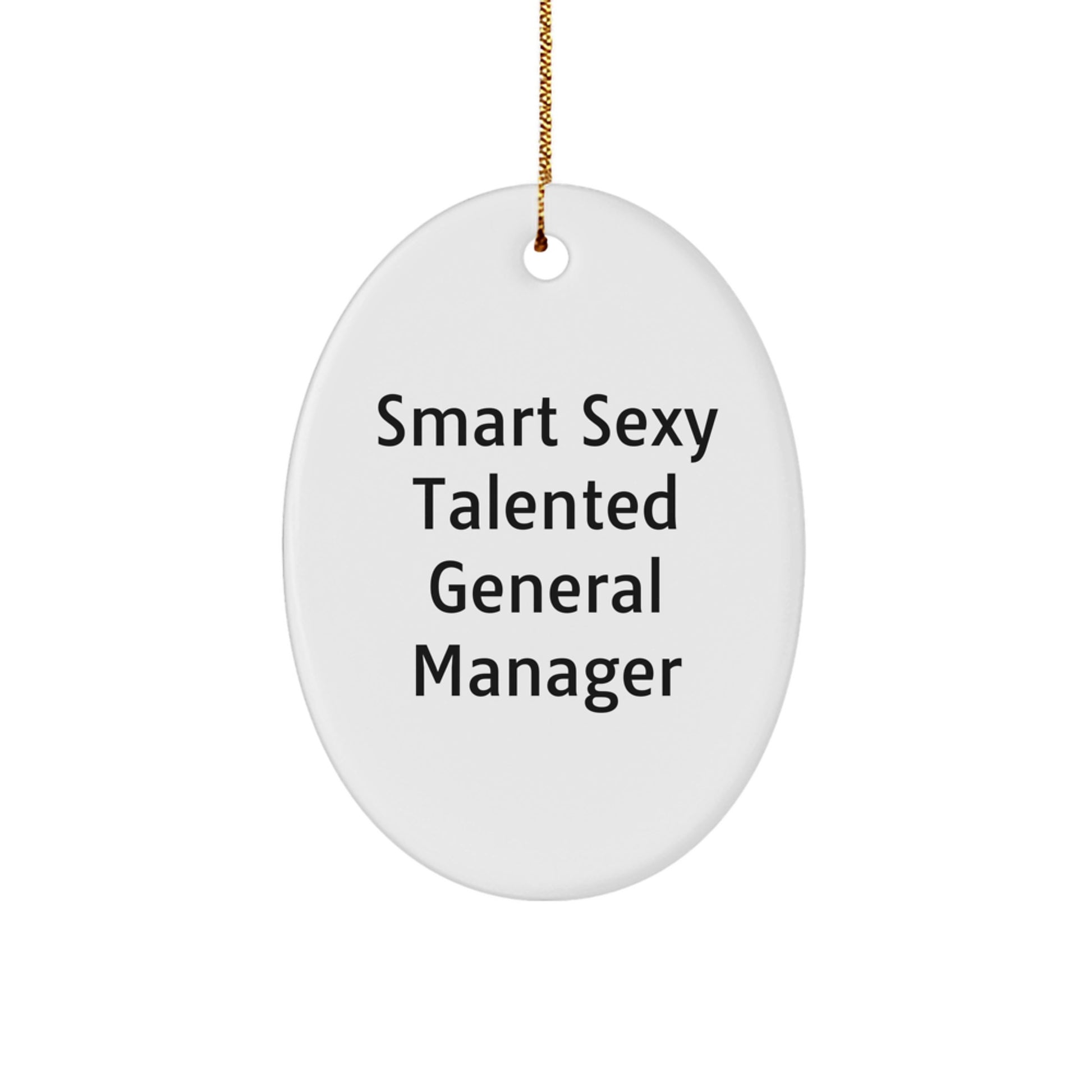 Funny Smart Sexy Talented General Manager Oval Ornament Gifts from Friends, Unique Christmas Unique Gifts for General Manager - Image 1