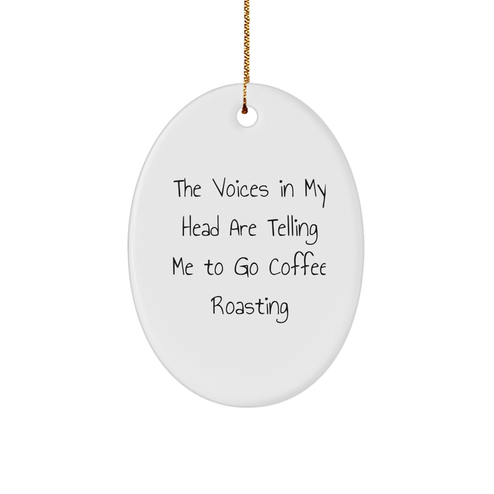 Funny Coffee Roasting Gifts for Men, 'The Voices In My Head Are Telling Me To Go Coffee Roasting', Oval Ornament Gifts for Coffee Lovers, Christmas Unique Gifts from Family to Friends - Image 1