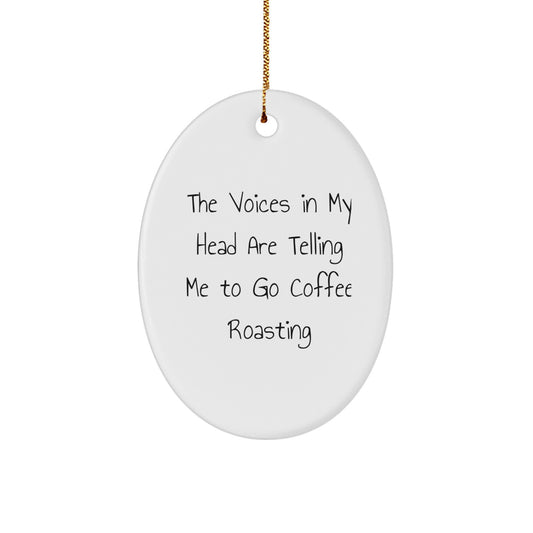 Funny Coffee Roasting Gifts for Men, 'The Voices In My Head Are Telling Me To Go Coffee Roasting', Oval Ornament Gifts for Coffee Lovers, Christmas Unique Gifts from Family to Friends - Image 1