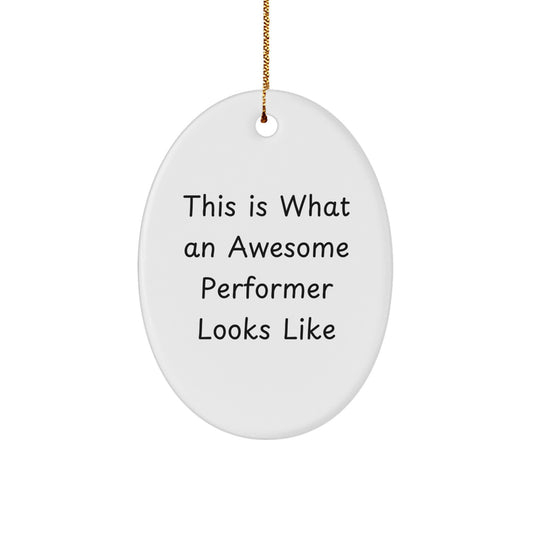 Funny Performer Gifts from Friends, Oval Ornament Quote: 'This Is What An Awesome Performer Looks Like', Christmas Unique Gifts for Performers - Image 1