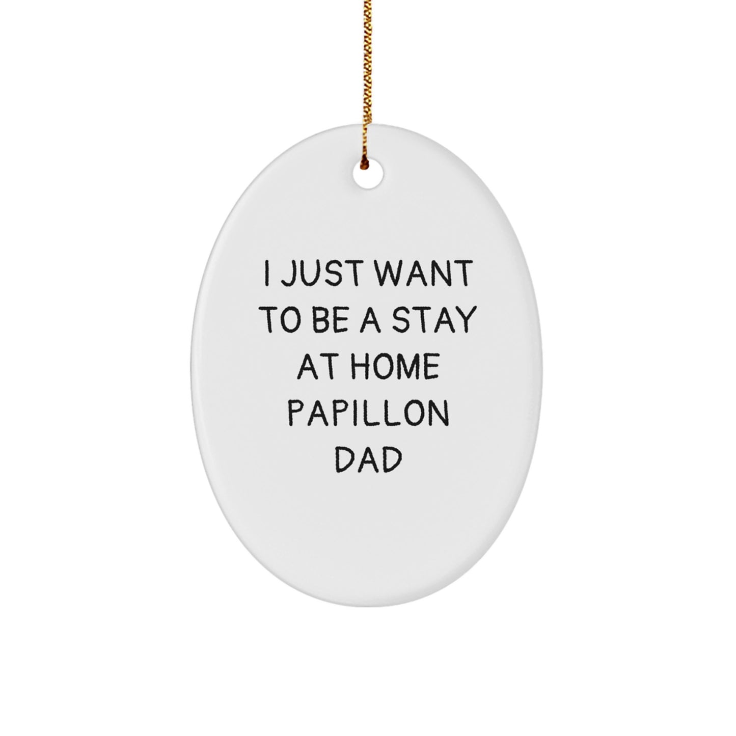 Papillon Dog Oval Ornament Gifts from Friends for Men, 'I Just Want To Be A Stay At Home Papillon Dad' Christmas Decor - Image 1