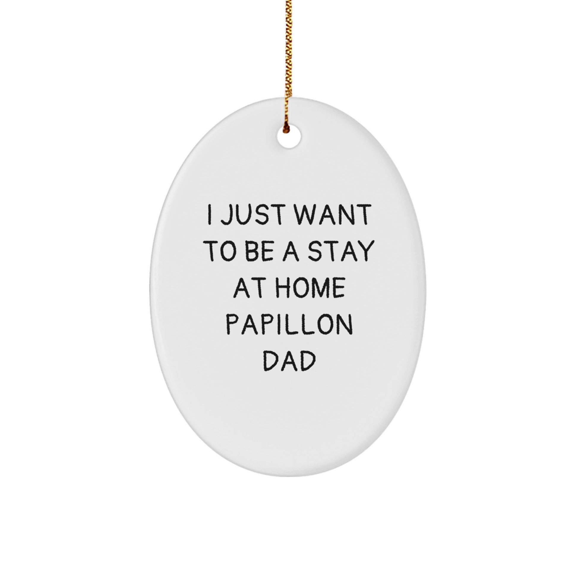 Papillon Dog Oval Ornament Gifts from Friends for Men, 'I Just Want To Be A Stay At Home Papillon Dad' Christmas Decor - Image 1
