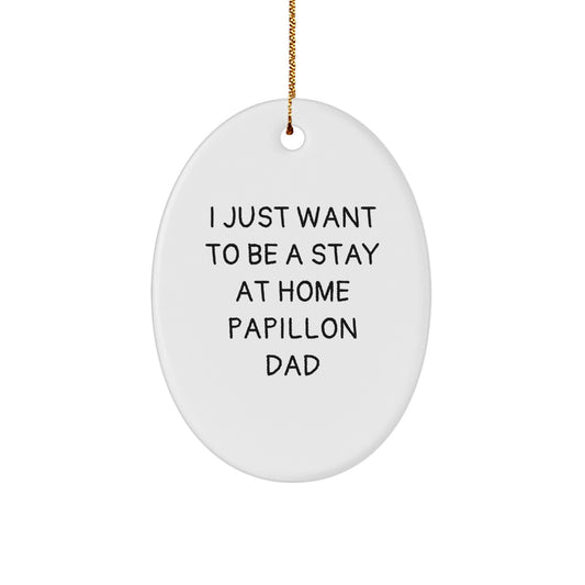 Papillon Dog Oval Ornament Gifts from Friends for Men, 'I Just Want To Be A Stay At Home Papillon Dad' Christmas Decor - Image 1