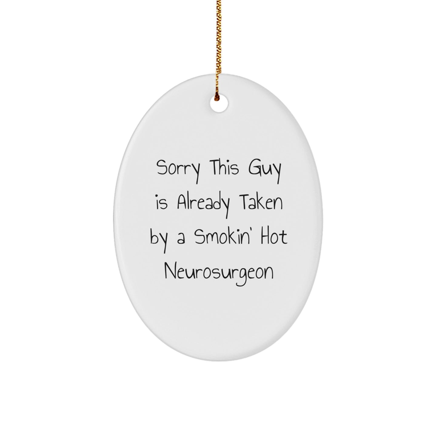 Funny Neurosurgeon Gifts from Friends, 'Sorry This Guy Is Already Taken By A Smokin' Hot Neurosurgeon', Oval Ornament for Christmas - Image 1