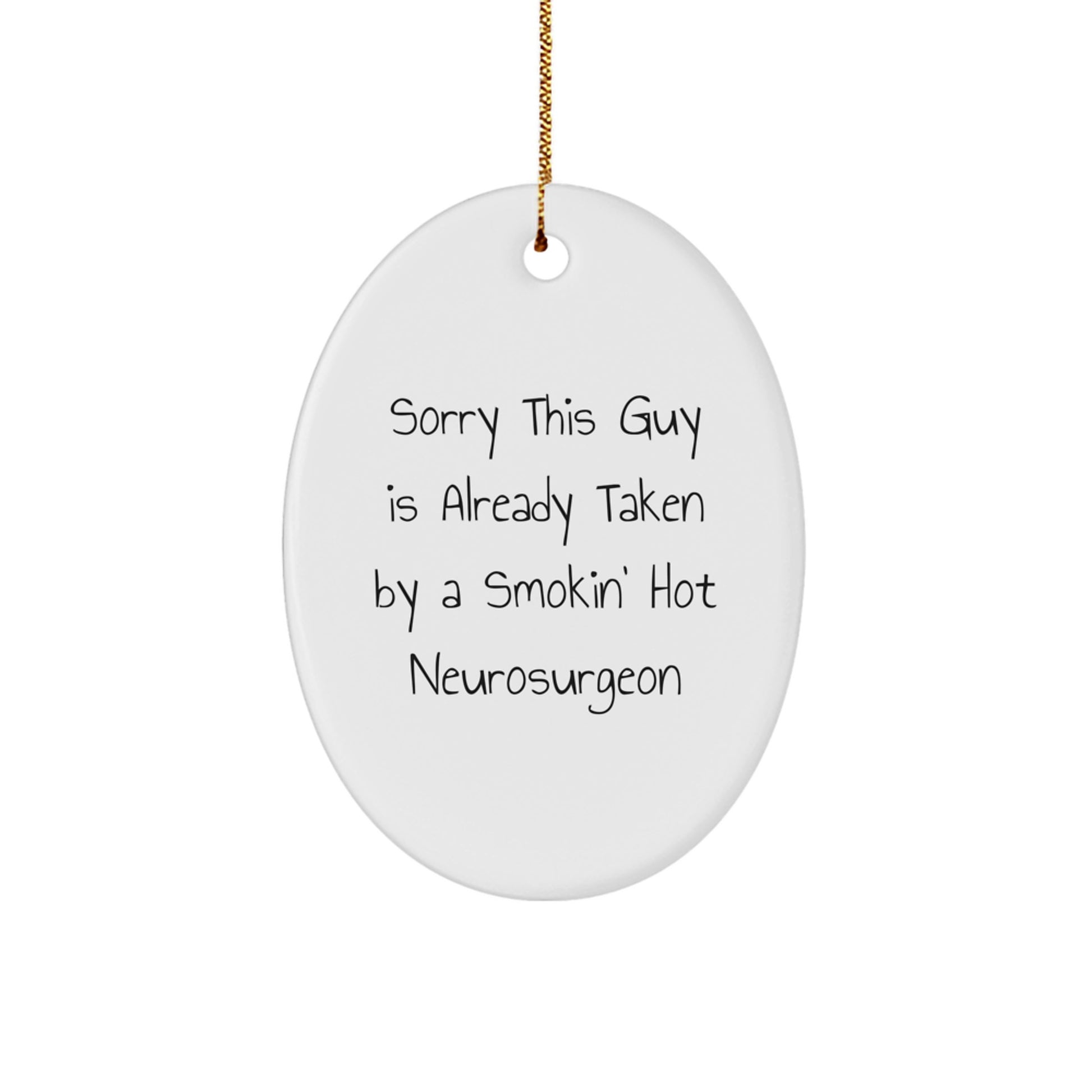Funny Neurosurgeon Gifts from Friends, 'Sorry This Guy Is Already Taken By A Smokin' Hot Neurosurgeon', Oval Ornament for Christmas - Image 1