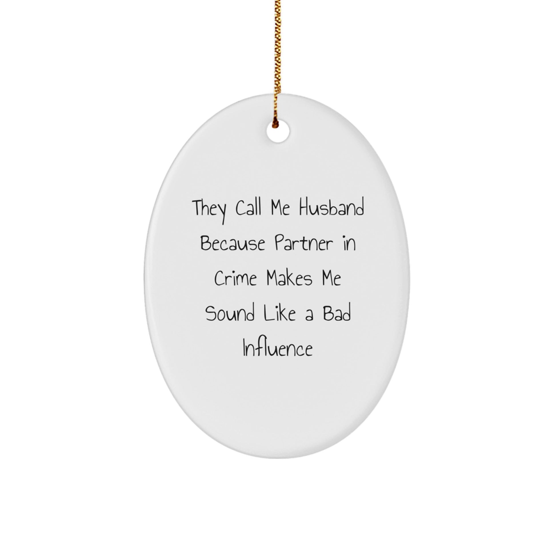 Funny Husband Gifts, 'They Call Me Husband Because Partner In Crime Makes Me Sound Like A Bad Influence' Oval Ornament, Christmas Unique Presents from Friends, Family - Image 1
