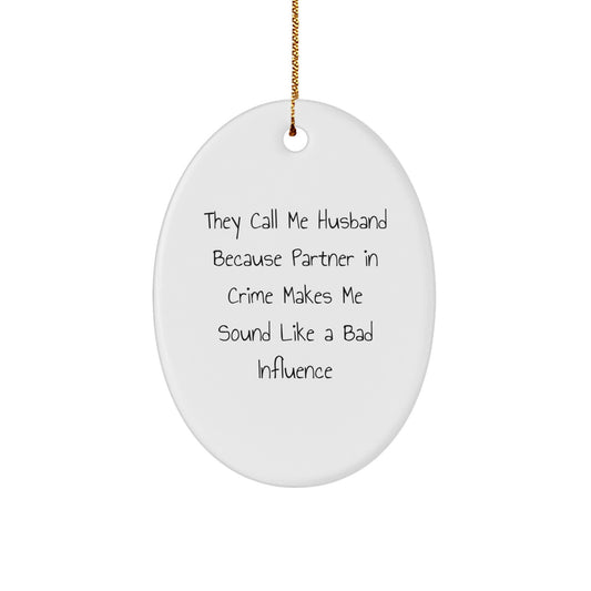 Funny Husband Gifts, 'They Call Me Husband Because Partner In Crime Makes Me Sound Like A Bad Influence' Oval Ornament, Christmas Unique Presents from Friends, Family - Image 1