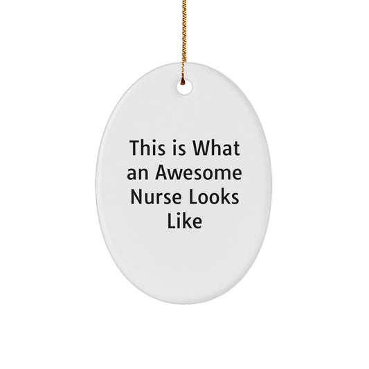 Nurse Gifts from Friends, This Is What An Awesome Nurse Looks Like Oval Ornament, Christmas Unique Gifts for Her - Image 1