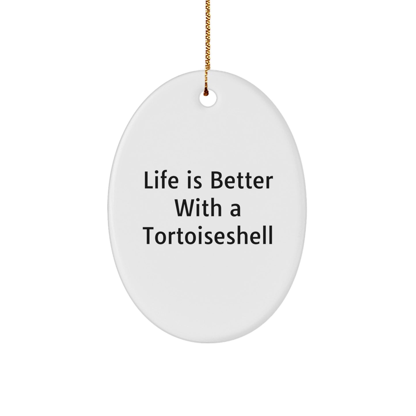 Tortoiseshell Cat Oval Ornament Gifts from Family, Friends, and Coworkers - Life Is Better With A Tortoisell - Fun Christmas Unique Gifts for Men, Women, and Pet Lovers - Image 1