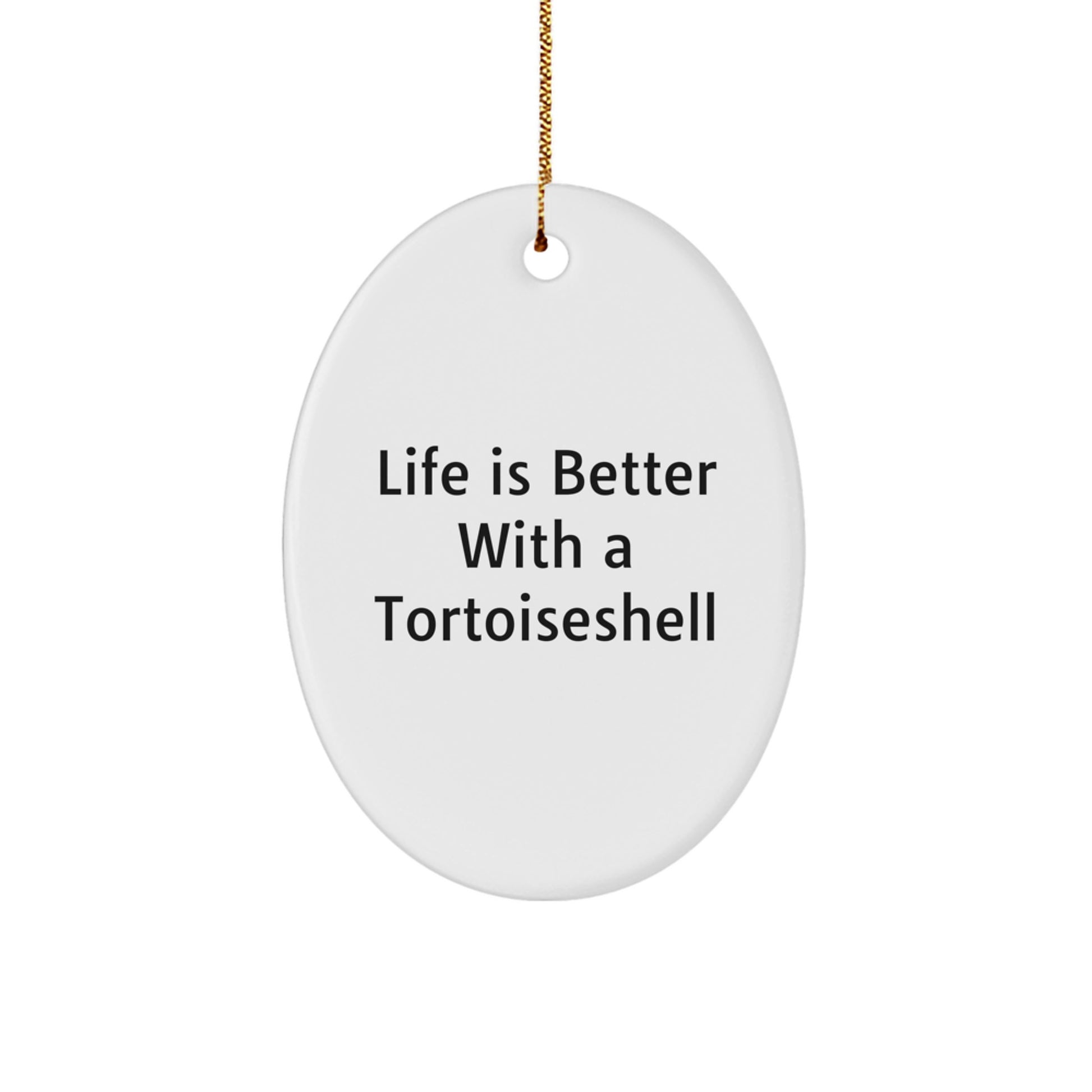 Tortoiseshell Cat Oval Ornament Gifts from Family, Friends, and Coworkers - Life Is Better With A Tortoisell - Fun Christmas Unique Gifts for Men, Women, and Pet Lovers - Image 1