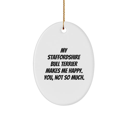 Funny Staffordshire Bull Terrier Dog Gifts, Staffordshire Bull Terrier Dog Lover Gifts from Friends, 'My Staffordshire Bull Terrier Makes Me Happy. You, Not So Much.' Oval Ornament for Christmas - Image 1
