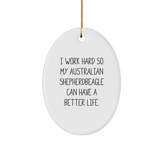 Funny Australian Shepherd Dog Gifts from Friends - I Work Hard So My Australian Shepherd Can Have A Better Life. Oval Ornament for Christmas - Image 1
