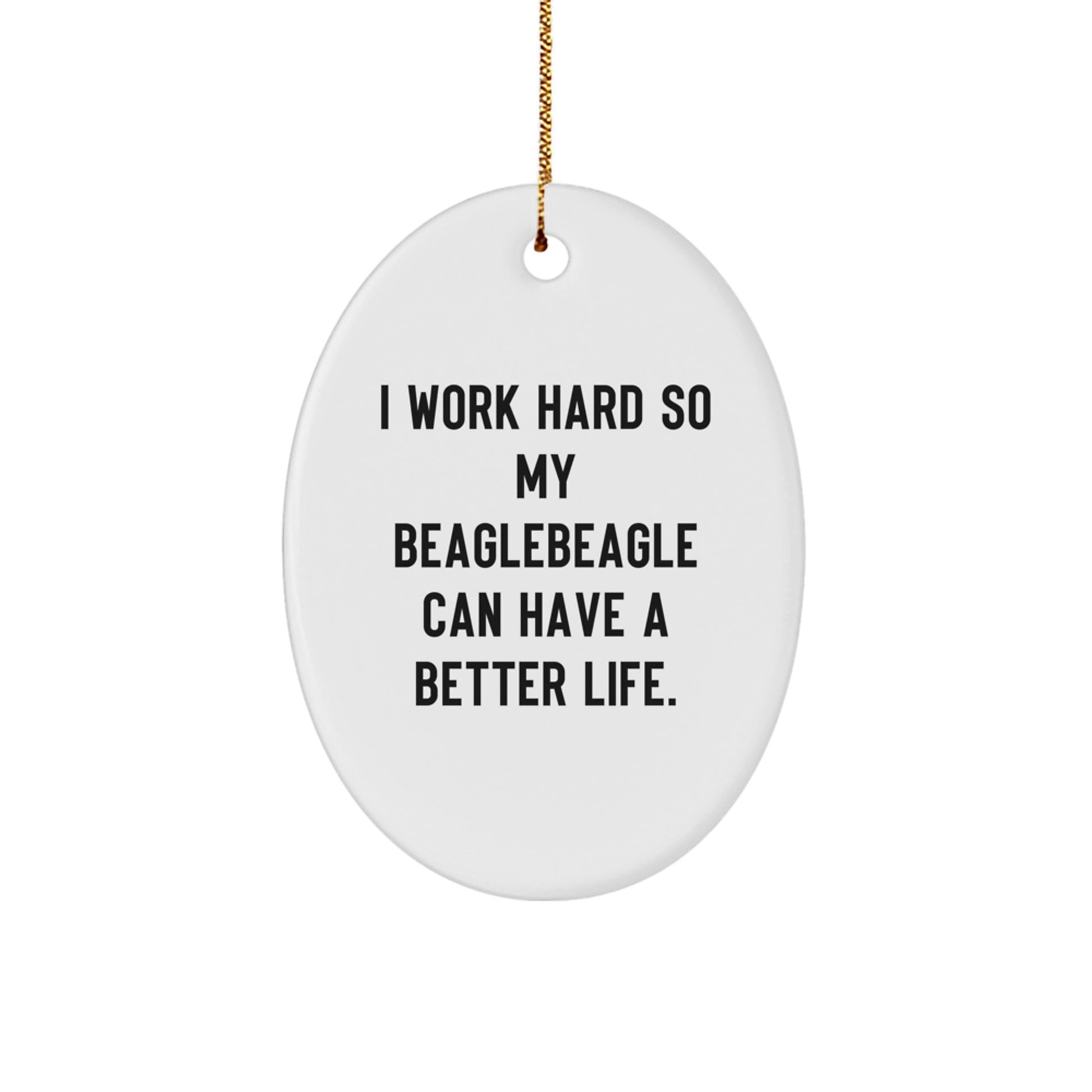Funny Beagle Dog Oval Ornament, Gifts from Family, for Beagle Dog Lover's Home Decor, I Work Hard So My Beagle Can Have A Better Life, Unique Christmas Unique Gifts - Image 1