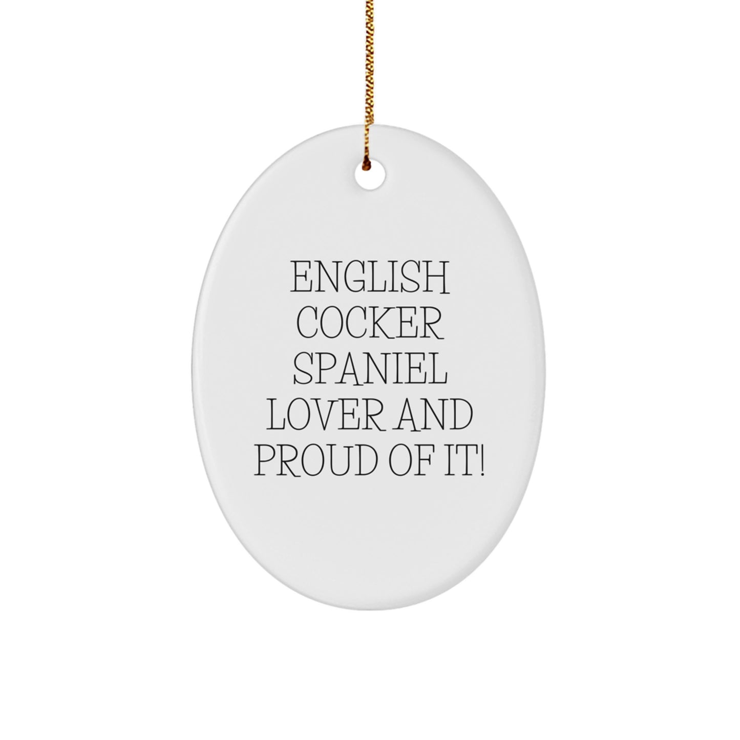 English Cocker Spaniel Dog Lovers Gifts from Friends - Oval Ornament, 'English Cocker Spaniel Lover And Proud Of It!' Quote for Christmas - Image 1