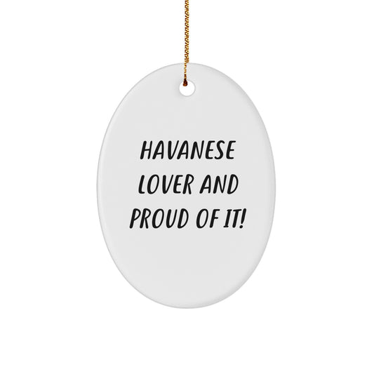 Havanese Dog Lovers Gifts from Friends to Family - Oval Ornament - 'Havanese Lover And Proud Of It!' - Christmas Unique Gifts - Image 1