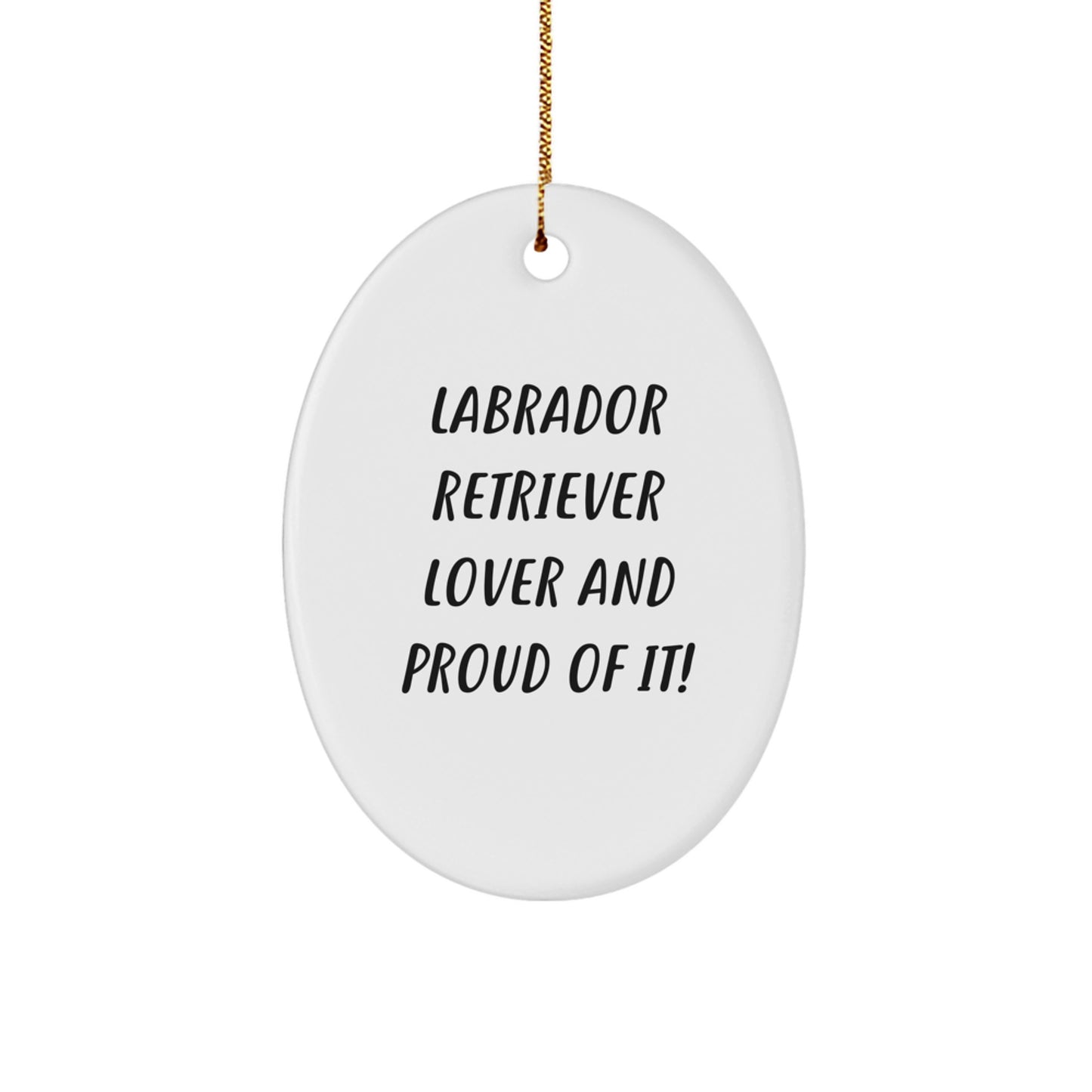 Labrador Retriever Dog Lovers Gifts from Friends for Men, Women, Family - Oval Ornament with Funny Quote 'Labrador Retriever Lover And Proud Of It!' for Christmas - Image 1