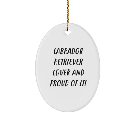 Labrador Retriever Dog Lovers Gifts from Friends for Men, Women, Family - Oval Ornament with Funny Quote 'Labrador Retriever Lover And Proud Of It!' for Christmas - Image 1