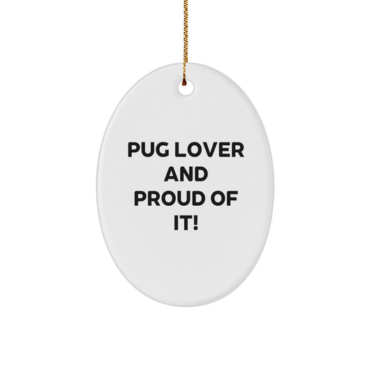 Pug Dog Lover Gifts from Family - Oval Ornament with Funny Quote 'Pug Lover And Proud Of It!' for Christmas - Image 1