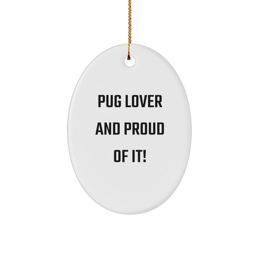 Pug Dog Lovers Unite! 'Pug Lover And Proud Of It!' Oval Ornament Gifts from Friends and Family for Pug Dog Enthusiasts - Image 1
