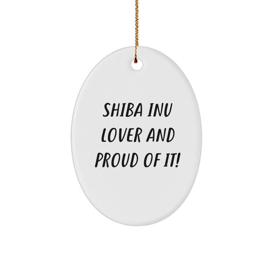 'Shiba Inu Dog Lovers' Delight, Oval Ornament, Funny Christmas Unique Gift from Friends, for Shiba Inu Dog Owners, Unique Holiday Ornament, 'Shiba Inu Lover And Proud Of It!' - Image 1