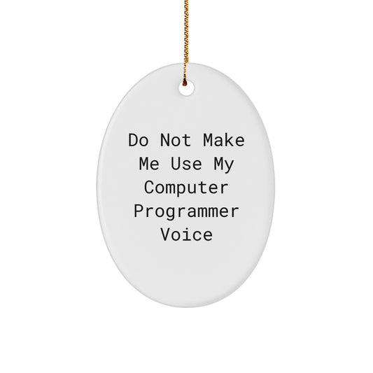 Computer Programmer Gifts from Friends - Oval Ornament with 'Do Not Make Me Use My Computer Programmer Voice' - Unique Christmas Unique Gifts for Him or Her - Image 1