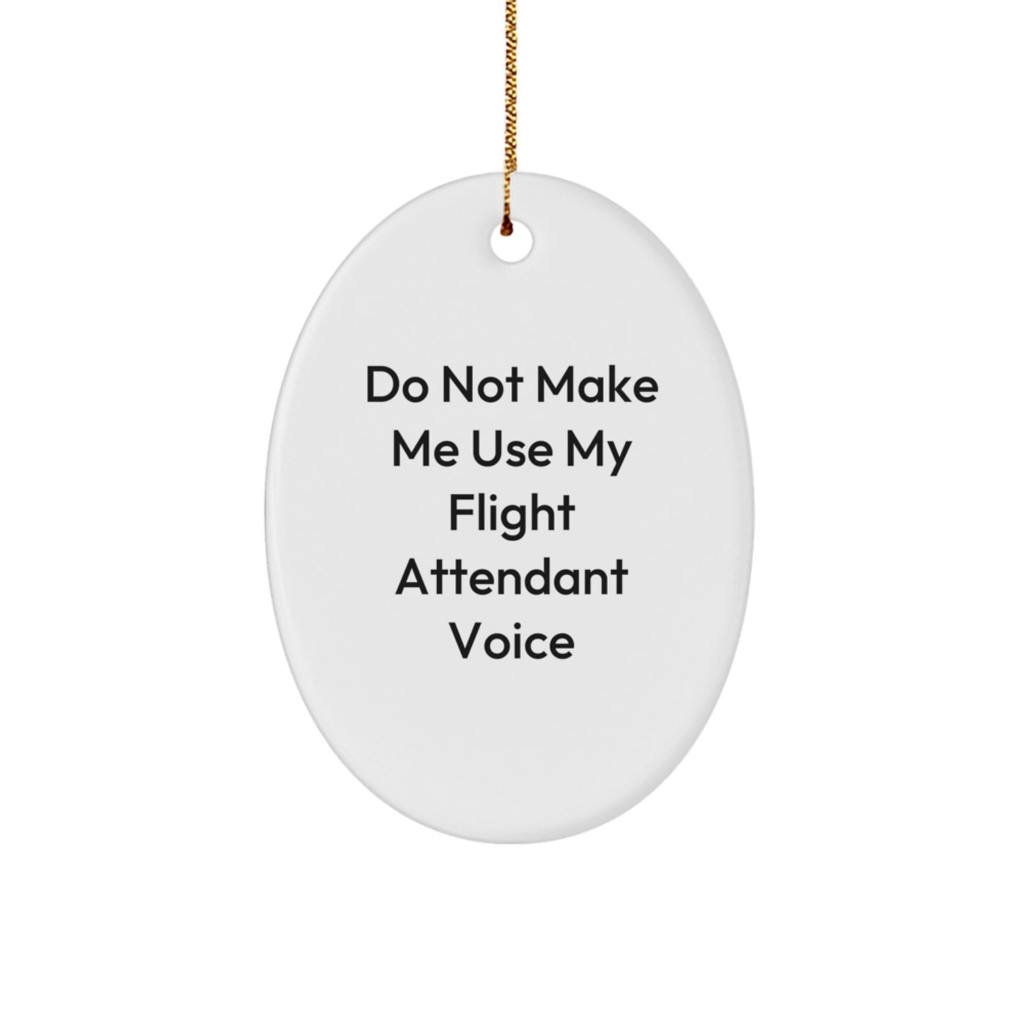 Flight Attendant Oval Ornament Gifts from Friends - 'Do Not Make Me Use My Flight Attendant Voice' - Christmas Unique Gifts for Flight Attendants - Image 1