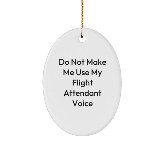 Flight Attendant Oval Ornament Gifts from Friends - 'Do Not Make Me Use My Flight Attendant Voice' - Christmas Unique Gifts for Flight Attendants - Image 1