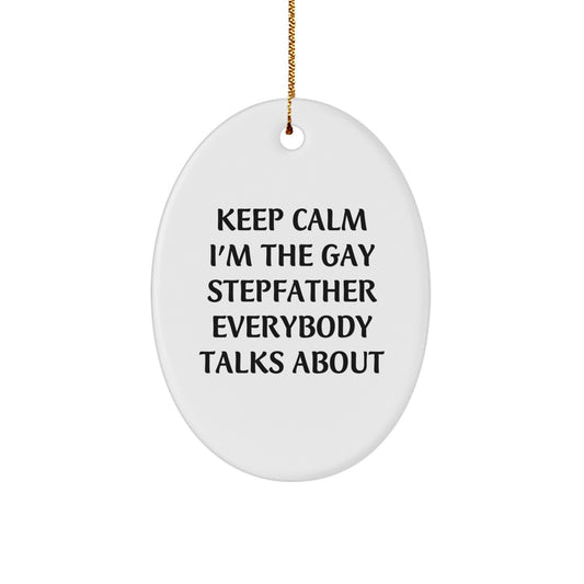 Funny Stepfather Gifts - 'Keep Calm I'm The Gay Stepfather Everybody Talks About' Oval Ornament, Perfect for Stepfather, Men, and Friends, Christmas Unique Gifts from Family - Image 1